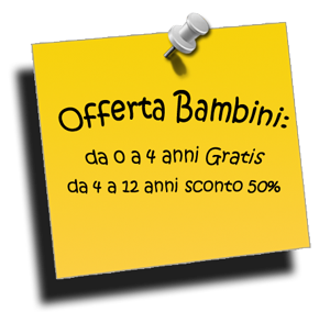 Offerte speciali bambini:0-4anni gratis, 4-12anni sconto50%